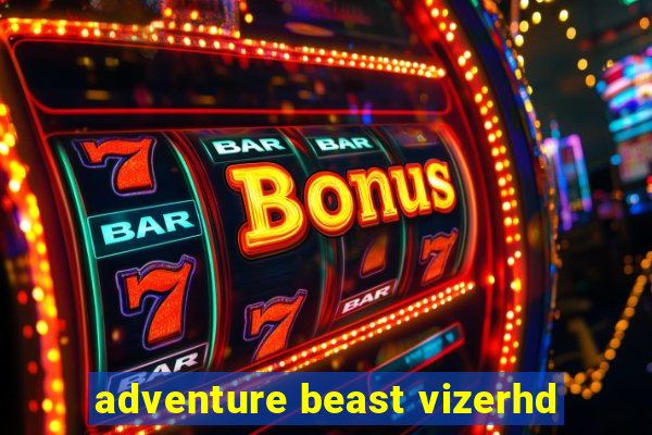 adventure beast vizerhd